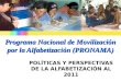 Programa Nacional de Movilización por la Alfabetización (PRONAMA) POLÍTICAS Y PERSPECTIVAS DE LA ALFABETIZACIÓN AL 2011