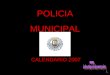 POLICIA MUNICIPAL CALENDARIO 2007. EL CALENDARIO DE LOS MUNIPAS. ¡¡¡Y CON NOMBRES !!! Esto mayormente es lo que viene siendo un calendario pa mujeres