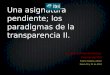 Una asignatura pendiente; los paradigmas de la transparencia II. Luis Ramón Fuentes Muñoz. Analista del ITEI Puerto Vallarta, Jalisco Enero 20 y 21 de