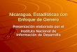 Nicaragua, Estadísticas con Enfoque de Genero Presentación elaborada por el Instituto Nacional de Información de Desarrollo