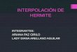INTERPOLACIÓN DE HERMITE INTEGRANTES: ARIANA PAZ CIRILO LADY DIANA ARELLANO AGUILAR