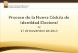 Junta Central Electoral Garantía de Identidad y Democracia Proceso de la Nueva Cédula de Identidad Electoral al 17 de Noviembre de 2014