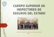 CUERPO SUPERIOR DE INSPECTORES DE SEGUROS DEL ESTADO Asociación Profesional de Inspectores de Seguros del Estado APISE 1
