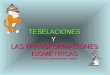 TESELACIONES Y LAS TRANSFORMACIONES ISOMÉTRICAS PROFESORA: Susana Abraham Canales
