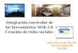 Julio Barroso Osuna Universidad de Sevilla Integración curricular de las herramientas Web 2.0. Creación de redes sociales