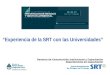 “Experiencia de la SRT con las Universidades” Gerencia de Comunicación Institucional y Capacitación Departamento de Capacitación