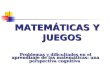MATEMÁTICAS Y JUEGOS Problemas y dificultades en el aprendizaje de las matemáticas: una perspectiva cognitiva