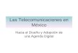 Las Telecomunicaciones en México Hacia el Diseño y Adopción de una Agenda Digital
