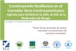 Construyendo Resiliencia en el Corredor Seco Centroamericano: Agenda para fortalecer la SAN, la ACC & la Reducción de Riesgo Managua, 15 Octubre del 2013