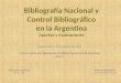 Bibliografía Nacional y Control Bibliográfico en la Argentina Aportes y frustraciones Eduardo Luis Rubí Nelly Ana Durand ISFT No. 182 CEIL-CONICET/ISFT