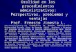 Oralidad en los procedimientos administrativos: Perspectivas, problemas y ventajas Prof. Ernesto Jinesta L. 