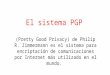 El sistema PGP (Pretty Good Privacy) de Philip R. Zimmermann es el sistema para encriptación de comunicaciones por Internet más utilizado en el mundo