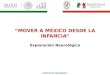 Exploración Neurológica “MOVER A MÉXICO DESDE LA INFANCIA” Exploración Neurológica