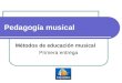 Pedagogía musical Métodos de educación musical Primera entrega