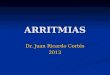ARRITMIAS Dr. Juan Ricardo Cortés 2013. Extrasístoles Ventriculares y TV No Sostenida Son dos tipos de arritmias ventriculares frecuentes Son dos tipos