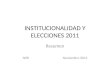 INSTITUCIONALIDAD Y ELECCIONES 2011 Resumen JWR Noviembre 2011