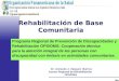 Dr. Armando J. Vásquez Barrios Asesor Regional de Rehabilitación OPS/OMS Programa Regional de Prevención de Discapacidades y Rehabilitación OPS/OMS: Cooperación