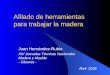 Afilado de herramientas para trabajar la madera Juan Hernández-Rubio XIV Jornadas Técnicas Nacionales Madera y Mueble - Cáceres - Abril 2008