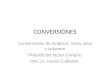 CONVERSIONES Conversiones de longitud, masa, área y volumen Método del factor Unitario Msc.Lic. Hasler Calderón