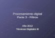 Procesamiento digital Parte 3 - Filtros Año 2012 Técnicas Digitales III