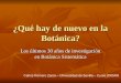 ¿Qué hay de nuevo en la Botánica? Los últimos 30 años de investigación en Botánica Sistemática Carlos Romero Zarco – Universidad de Sevilla – Curso 2005/06