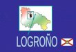 “LOGROÑO” ES LA CAPITAL DE LA RIOJA, NUESTRA COMUNIDAD