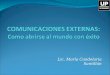Lic. María Candelaria Santillán. Comunicaciones Externas ¿QUE CONSTITUYEN PARA USTEDES LAS COMUNICACIONES EXTERNAS?