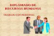 DIPLOMADO DE RECURSOS HUMANOS TRABAJO CON PERSONAS