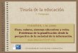 Teoría de la educación Teoría de la educación. TOURIÑÁN, J. M. (2006) Fines, valores, sistemas educativos y redes. Problemas de la planificación desde