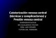 Cateterización venosa central (técnicas y complicaciones) y Presión venosa central EMERGENTOLOGIA DR: GUILLERMO PAVON DRA: LAIS GOMES TUTOR: DR. FERREIRA