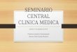 SEMINARIO CENTRAL CLINICA MEDICA Jueves 21 de Agosto de 2014 Presenta: Jorgelina Notarpasquale Discute: Maria Emilia Paulazzo