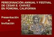 PEREGRINACIÓN ANNUAL Y FESTIVAL DE CESAR E. CHÁVEZ EN POMONA, CALIFORNIA Presentación e Invitación