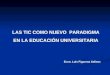 LAS TIC COMO NUEVO PARADIGMA EN LA EDUCACIÓN UNIVERSITARIA Econ. Luis Figueroa Salinas