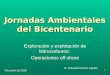 1 Jornadas Ambientales del Bicentenario Exploración y explotación de hidrocarburos: Operaciones off-shore Dr. Eduardo Ramón Zapata 4 de junio de 2010