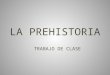 LA PREHISTORIA TRABAJO DE CLASE Paleolitico DESCUBRIERON: EL FUEGO