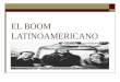 EL BOOM LATINOAMERICANO. ¿Qué es el Boom?  Se denomina de este modo a la literatura latinoamericana que se generó a partir de la segunda mitad del siglo
