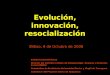 Evolución, innovación, resocialización Bilbao, 9 de Octubre de 2008 Eudald Carbonell Roura Director del Instituto Catalán de Paleoecologia Humana y Evolución