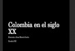 Colombia en el siglo XX Docente: Ana María León Grado 9 B
