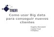 1 Como usar Big data para conseguir nuevos clientes Rogelio Marchetti Capital Tool Company