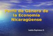 UNIFEM-PNUD Perfil de Género de la Economía Nicaragüense Isolda Espinosa G