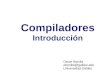 Compiladores Introducción Oscar Bonilla obonilla@galileo.edu Universidad Galileo