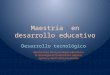 Maestría en desarrollo educativo Desarrollo tecnológico Aportaciones de la psicología educativa a la tecnología de la educación: algunos aportes y desarrollos