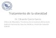 Tratamiento de la obesidad Dr. Eduardo García García Clínica de Obesidad y Trastornos de la Conducta Alimentaria Instituto Nacional de Ciencias Médicas