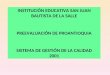 INSTITUCIÓN EDUCATIVA SAN JUAN BAUTISTA DE LA SALLE PREEVALUACIÓN DE PROANTIOQUIA SISTEMA DE GESTIÓN DE LA CALIDAD 2001
