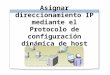 Asignar direccionamiento IP mediante el Protocolo de configuración dinámica de host (DHCP)
