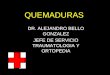 QUEMADURAS DR. ALEJANDRO BELLO GONZALEZ JEFE DE SERVICIO TRAUMATOLOGIA Y ORTOPEDIA