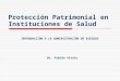 Protección Patrimonial en Instituciones de Salud Dr. Fabián Vítolo INTRODUCCIÓN A LA ADMINISTRACIÓN DE RIESGOS