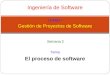 Ingeniería de Software Unidad I Gestión de Proyectos de Software El proceso de software Tema Semana 2