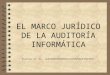 EL MARCO JURÍDICO DE LA AUDITORÍA INFORMÁTICA Piattini et. Al., AUDITORÍA INFORMÁTICA: UN ENFOQUE PRÁCTICO,