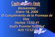 Bienvenidos Enero 18, 2009 El Cumplimiento de la Promesa de Dios Hechos 13:32-41 God's Promise Fullfilled Acts 13:32-41 Acts 13:32-41